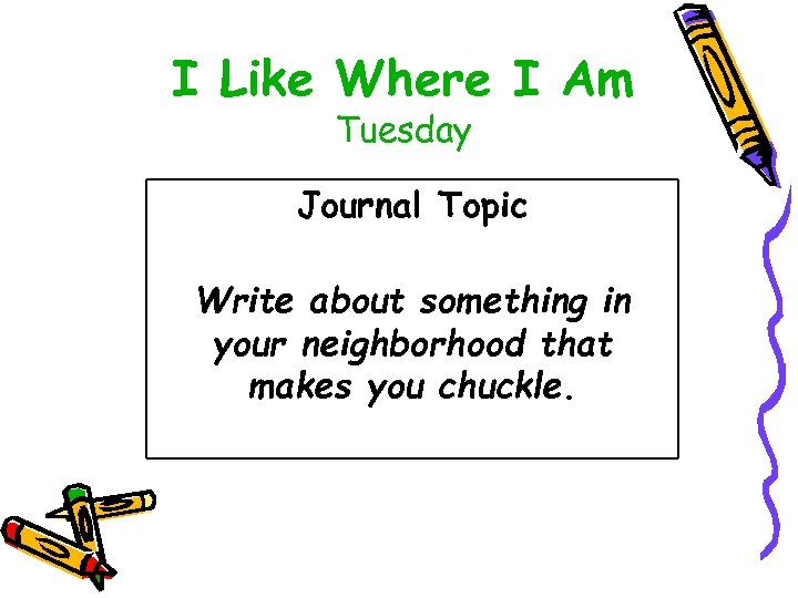 I Like Where I Am Tuesday Journal Topic Write about something in your neighborhood