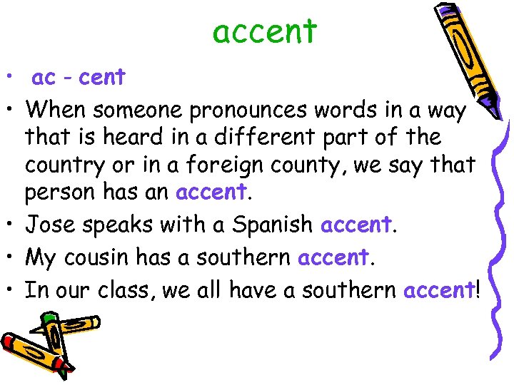 accent • ac - cent • When someone pronounces words in a way that