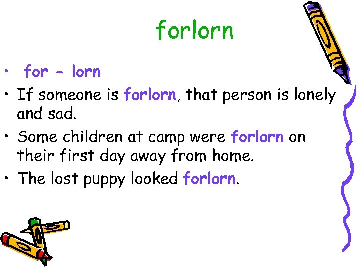 forlorn • for - lorn • If someone is forlorn, that person is lonely