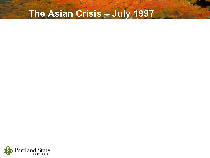 The Asian Crisis – July 1997 