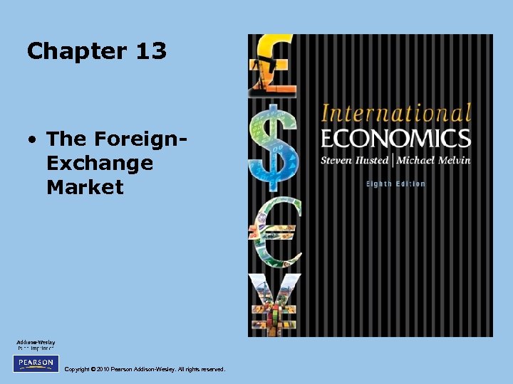 Chapter 13 • The Foreign. Exchange Market Copyright © 2010 Pearson Addison-Wesley. All rights