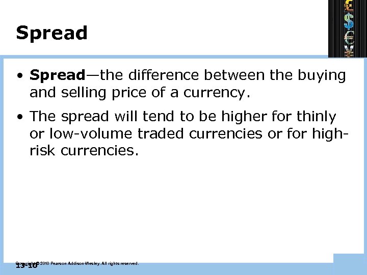 Spread • Spread—the difference between the buying and selling price of a currency. •