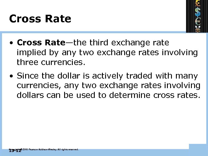 Cross Rate • Cross Rate—the third exchange rate implied by any two exchange rates