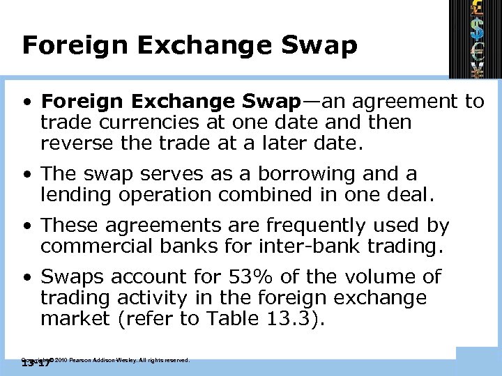 Foreign Exchange Swap • Foreign Exchange Swap—an agreement to trade currencies at one date