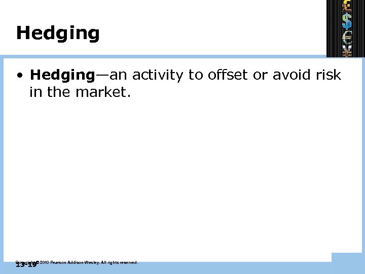 Hedging • Hedging—an activity to offset or avoid risk in the market. 13 -19