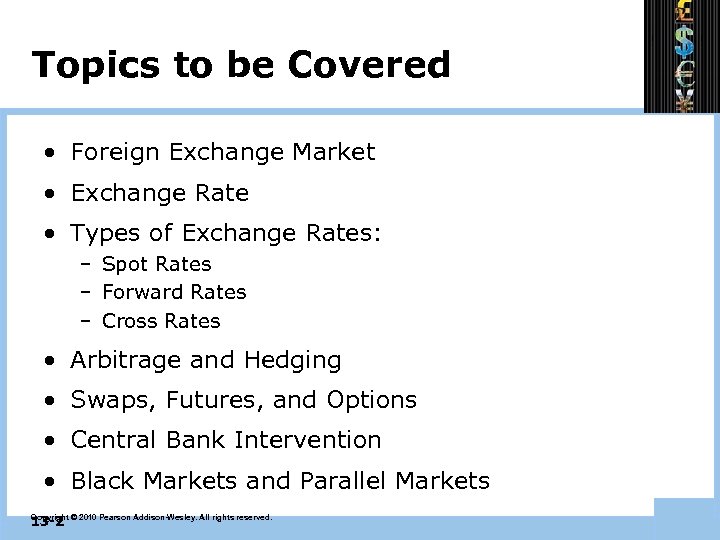 Topics to be Covered • Foreign Exchange Market • Exchange Rate • Types of