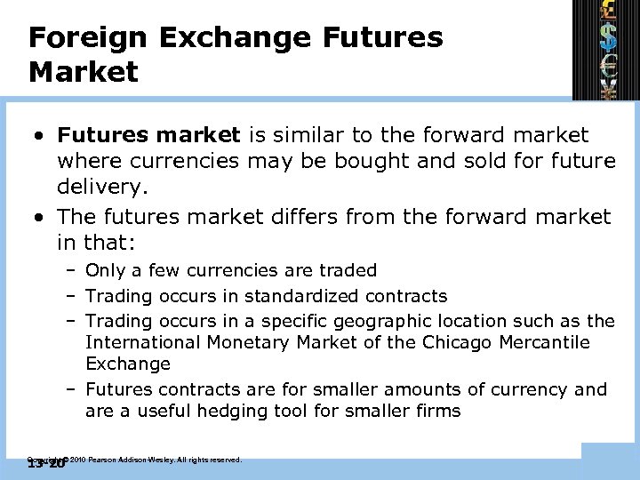 Foreign Exchange Futures Market • Futures market is similar to the forward market where