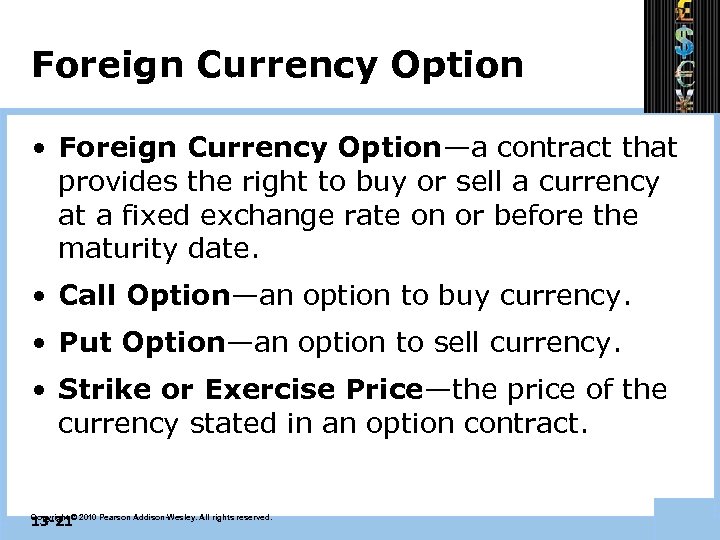 Foreign Currency Option • Foreign Currency Option—a contract that provides the right to buy