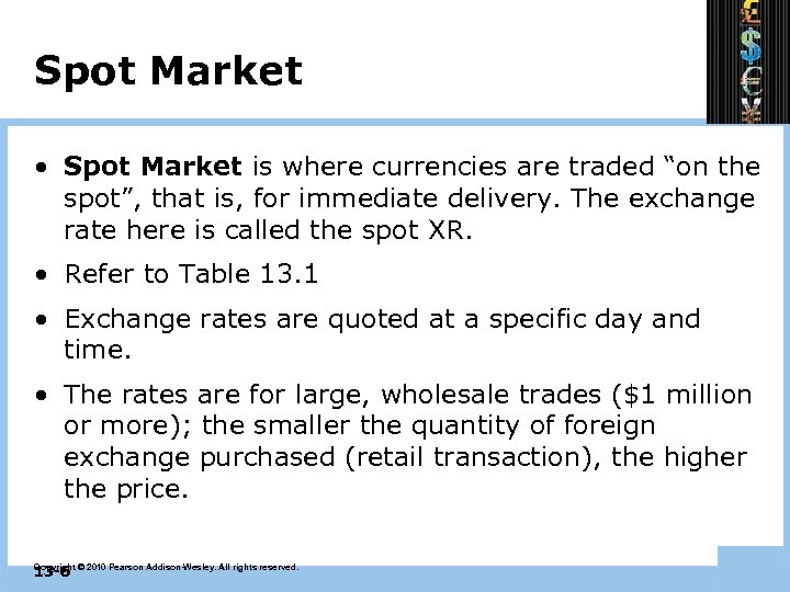 Spot Market • Spot Market is where currencies are traded “on the spot”, that