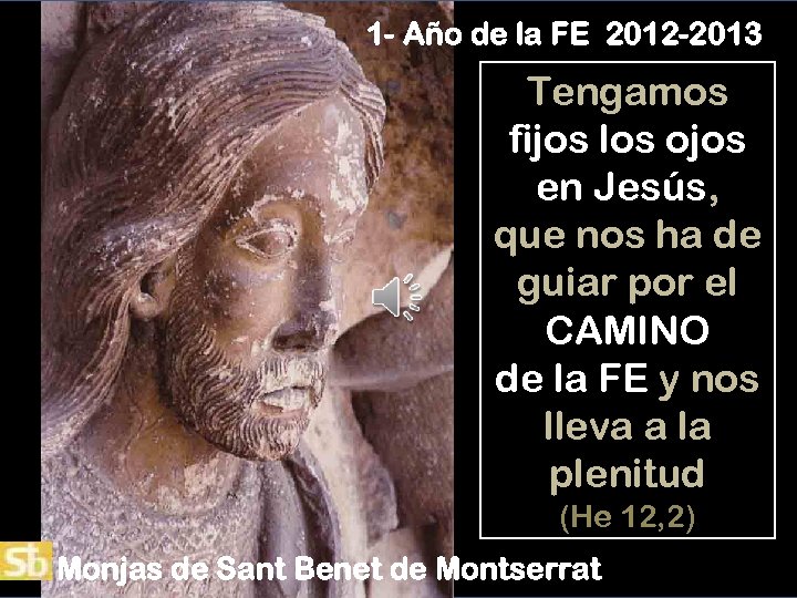 1 - Año de la FE 2012 -2013 Tengamos fijos los ojos en Jesús,