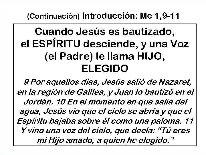 (Continuación) Introducción: Mc 1, 9 -11 Cuando Jesús es bautizado, el ESPÍRITU desciende, y