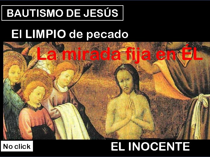 BAUTISMO DE JESÚS El LIMPIO de pecado La mirada fija en ÉL No click