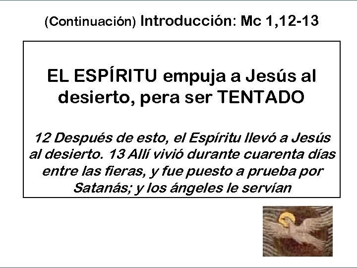 (Continuación) Introducción: Mc 1, 12 -13 EL ESPÍRITU empuja a Jesús al desierto, pera