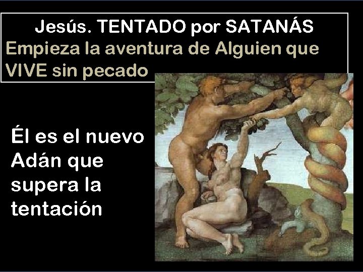 Jesús. TENTADO por SATANÁS Empieza la aventura de Alguien que VIVE sin pecado Él