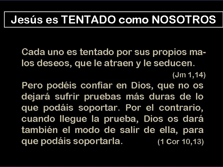 Jesús es TENTADO como NOSOTROS Cada uno es tentado por sus propios malos deseos,