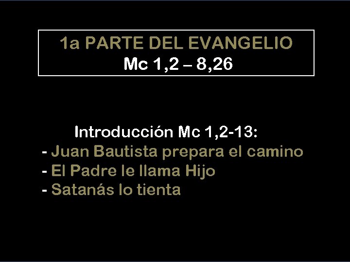 1 a PARTE DEL EVANGELIO Mc 1, 2 – 8, 26 Introducción Mc 1,