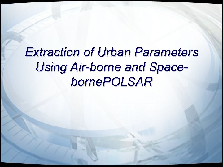 Extraction of Urban Parameters Using Air-borne and Spaceborne. POLSAR 