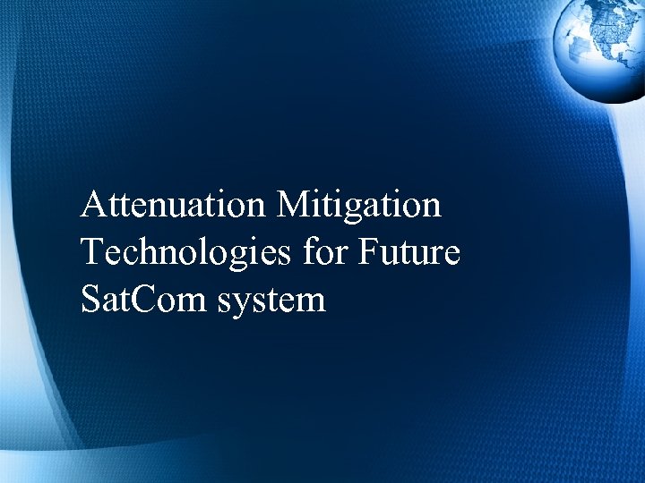 Attenuation Mitigation Technologies for Future Sat. Com system 