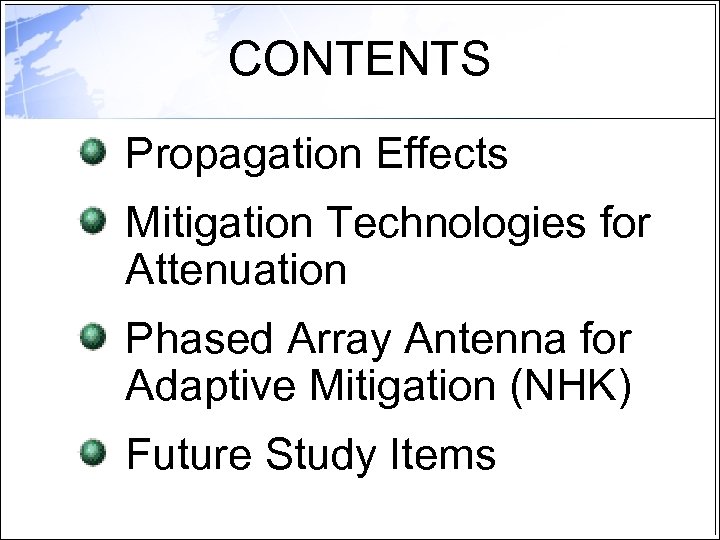 CONTENTS Propagation Effects Mitigation Technologies for Attenuation Phased Array Antenna for Adaptive Mitigation (NHK)