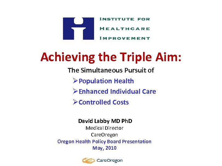 Achieving the Triple Aim: The Simultaneous Pursuit of ØPopulation Health ØEnhanced Individual Care ØControlled