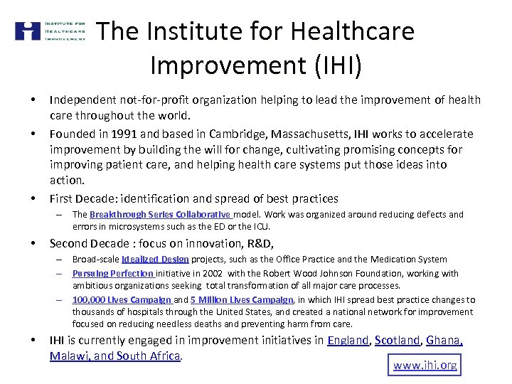 The Institute for Healthcare Improvement (IHI) • • • Independent not-for-profit organization helping to