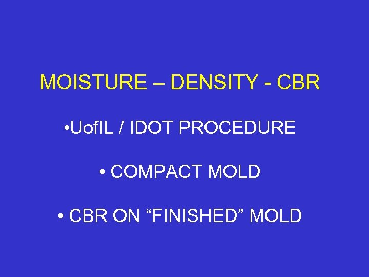 MOISTURE – DENSITY - CBR • Uof. IL / IDOT PROCEDURE • COMPACT MOLD