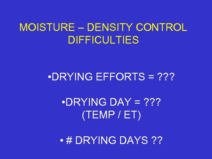 MOISTURE – DENSITY CONTROL DIFFICULTIES • DRYING EFFORTS = ? ? ? • DRYING