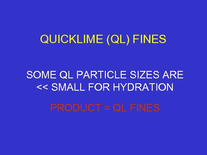 QUICKLIME (QL) FINES SOME QL PARTICLE SIZES ARE << SMALL FOR HYDRATION PRODUCT =