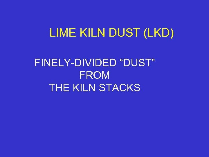 LIME KILN DUST (LKD) FINELY-DIVIDED “DUST” FROM THE KILN STACKS 