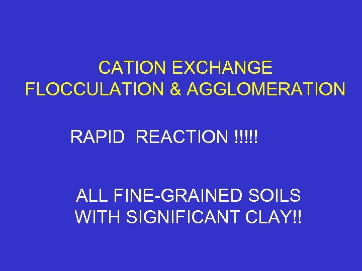 CATION EXCHANGE FLOCCULATION & AGGLOMERATION RAPID REACTION !!!!! ALL FINE-GRAINED SOILS WITH SIGNIFICANT CLAY!!