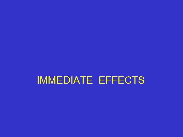 IMMEDIATE EFFECTS 