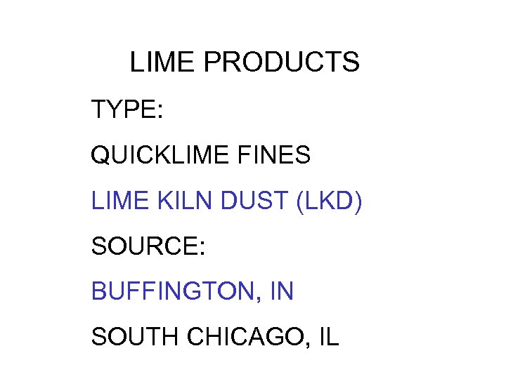 LIME PRODUCTS TYPE: QUICKLIME FINES LIME KILN DUST (LKD) SOURCE: BUFFINGTON, IN SOUTH CHICAGO,