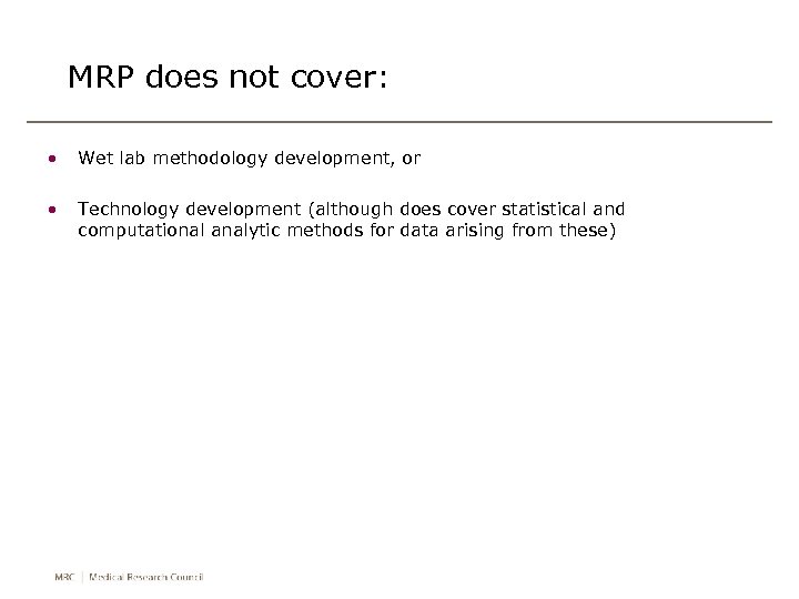 MRP does not cover: • Wet lab methodology development, or • Technology development (although