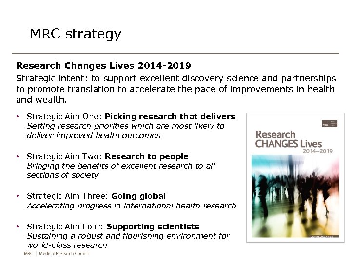 MRC strategy Research Changes Lives 2014 -2019 Strategic intent: to support excellent discovery science