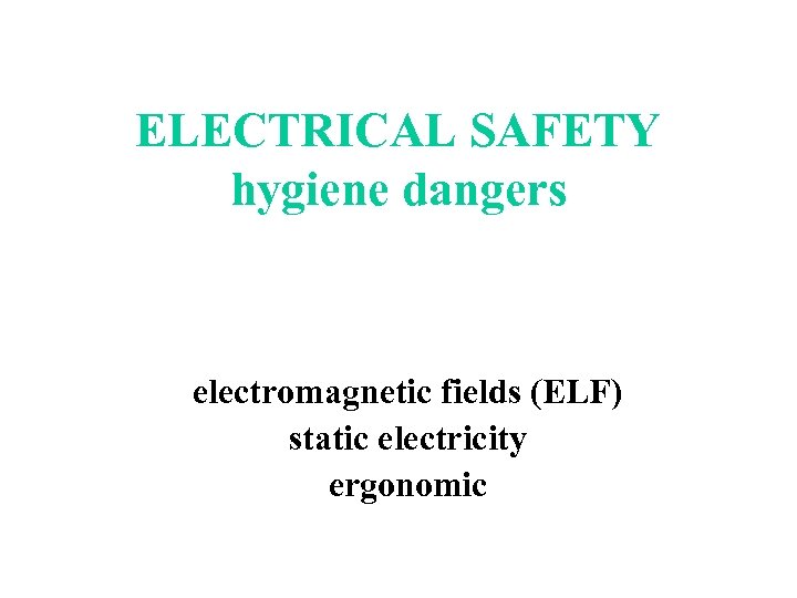 ELECTRICAL SAFETY hygiene dangers electromagnetic fields (ELF) static electricity ergonomic 
