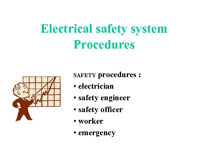 Electrical safety system Procedures procedures : • electrician • safety engineer • safety officer