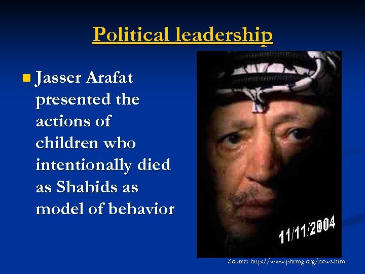 Political leadership n Jasser Arafat presented the actions of children who intentionally died as