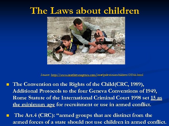 The Laws about children Source: http: //www. israelnewsagency. com/israelpalestinianchildren 120366. html n The Convention