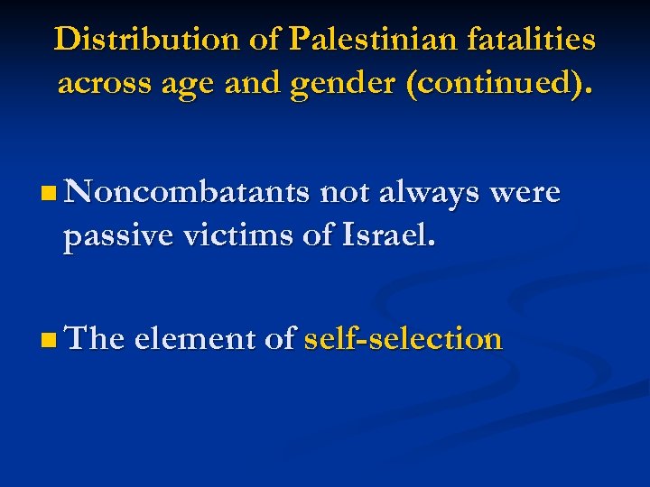 Distribution of Palestinian fatalities across age and gender (continued). n Noncombatants not always were