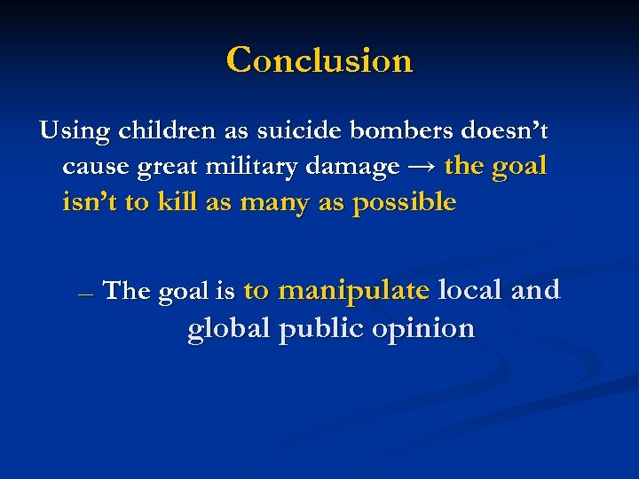 Conclusion Using children as suicide bombers doesn’t cause great military damage → the goal