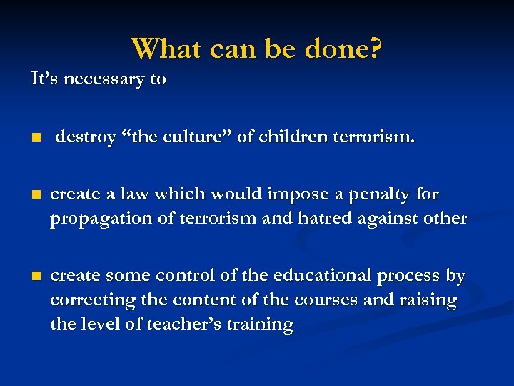 What can be done? It’s necessary to n destroy “the culture” of children terrorism.