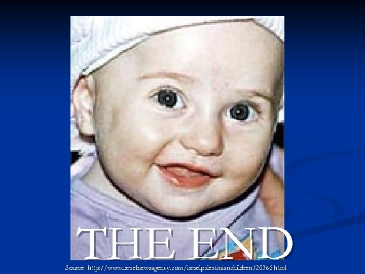 THE END Source: http: //www. israelnewsagency. com/israelpalestinianchildren 120366. html 