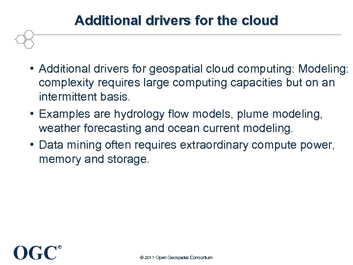 Additional drivers for the cloud • Additional drivers for geospatial cloud computing: Modeling: complexity