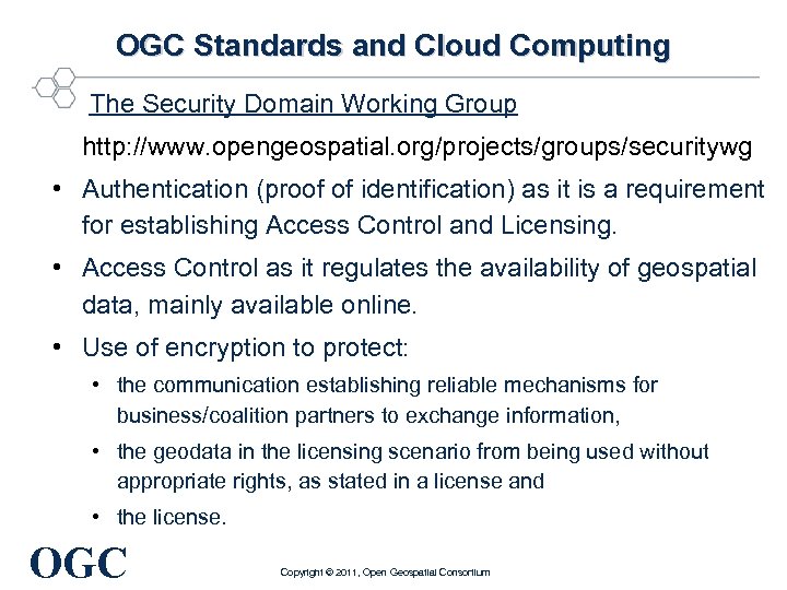 OGC Standards and Cloud Computing The Security Domain Working Group http: //www. opengeospatial. org/projects/groups/securitywg