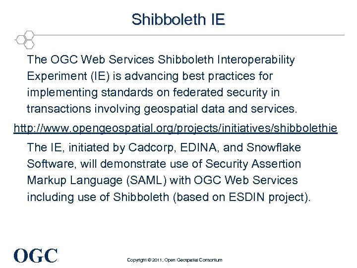 Shibboleth IE The OGC Web Services Shibboleth Interoperability Experiment (IE) is advancing best practices