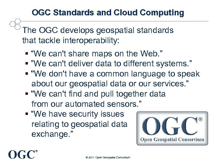 OGC Standards and Cloud Computing The OGC develops geospatial standards that tackle interoperability: §