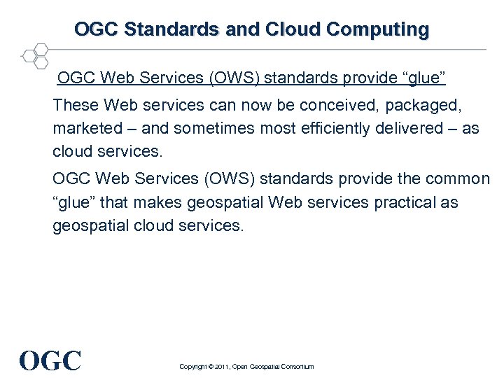 OGC Standards and Cloud Computing OGC Web Services (OWS) standards provide “glue” These Web