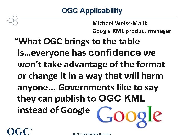 OGC Applicability Michael Weiss-Malik, Google KML product manager “What OGC brings to the table