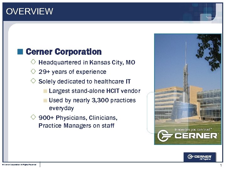 OVERVIEW Cerner Corporation Headquartered in Kansas City, MO 29+ years of experience Solely dedicated