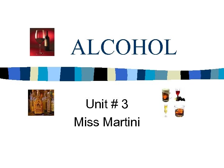 ALCOHOL Unit # 3 Miss Martini 